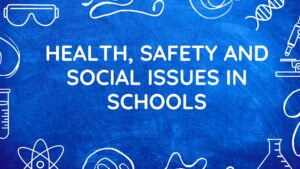 Health safety and social issues of schools.